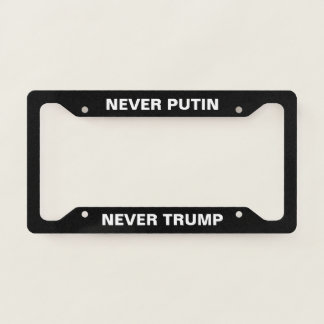 NEVER PUTIN - NEVER TRUMP LICENSE PLATE FRAME