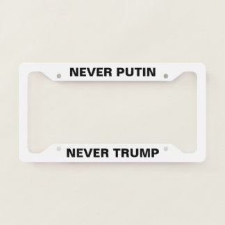 NEVER PUTIN, NEVER TRUMP LICENSE PLATE FRAME