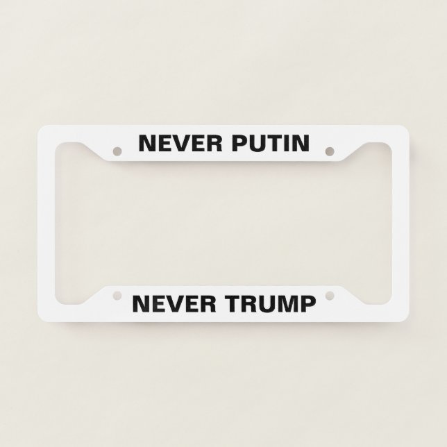 NEVER PUTIN, NEVER TRUMP LICENSE PLATE FRAME (Front)