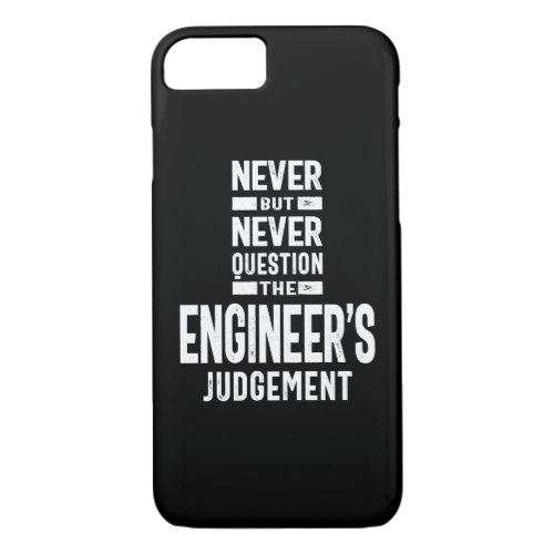Never Question The Engineers Judgement iPhone 87 Case