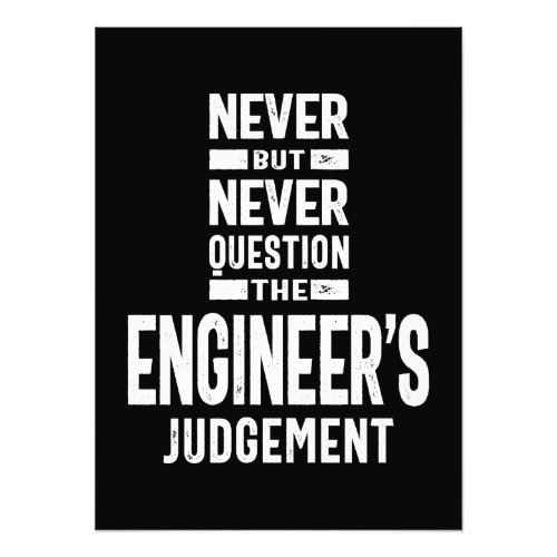 Never Question The Engineers Judgement Photo Print