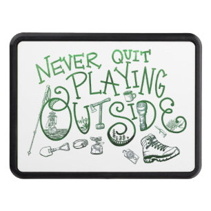 Never Quit Playing Outside Hitch Cover