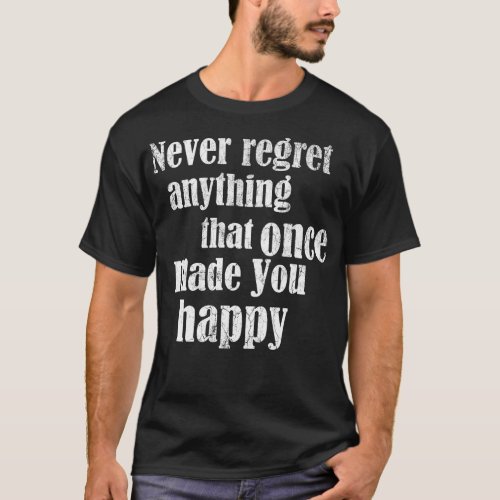 Never regret anything T_Shirt