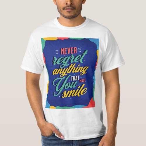 Never regret anything that made you smile_ T_Shirt