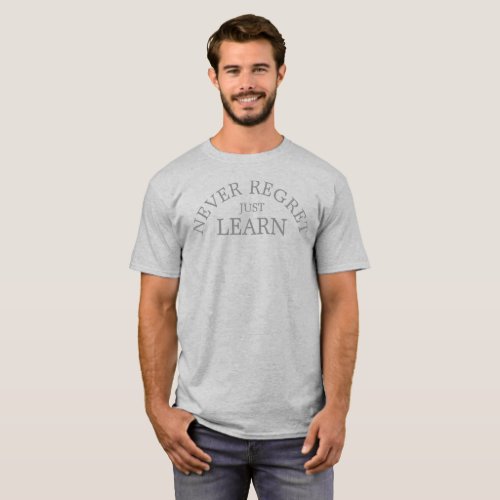 Never regret just learn shirt