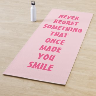 NEVER REGRET SOMETHING  THAT ONCE  MADE YOU SMILE YOGA MAT