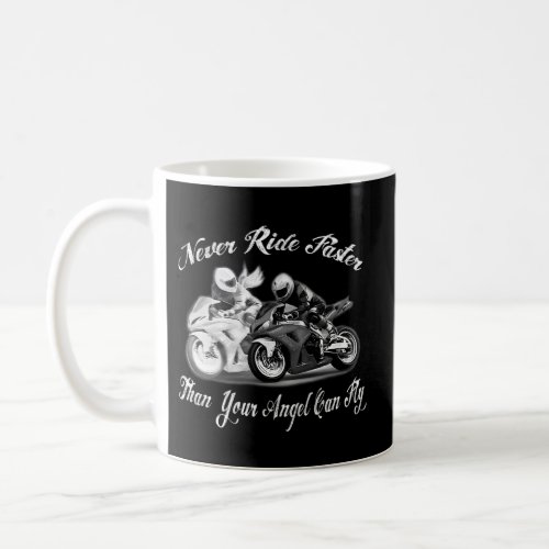 Never Ride Faster Than Your Angel Can Fly Motorcyc Coffee Mug