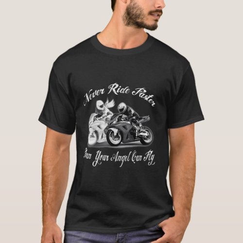 Never Ride Faster Than Your Angel Can Fly Motorcyc T_Shirt