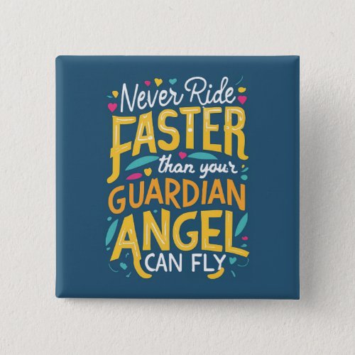 Never ride faster than your guardian angel can fly button