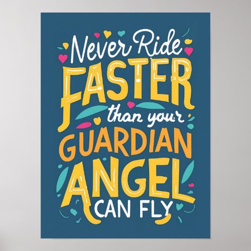 Never ride faster than your guardian angel can fly poster