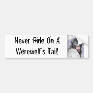 Never Ride On A Werewolf's Tail! Bumper Sticker