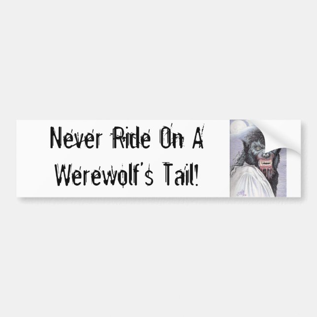 Never Ride On A Werewolf's Tail! Bumper Sticker (Front)