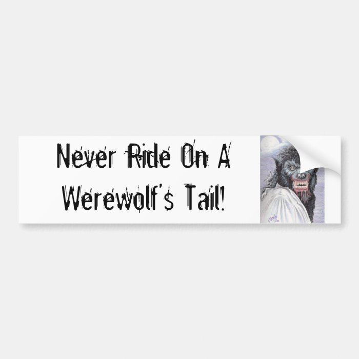 Never Ride On A Werewolf's Tail Bumper Stickers