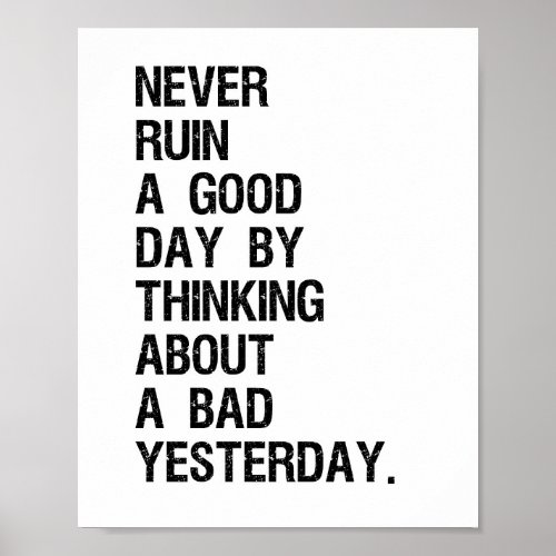 Never ruin a good today Quote Poster