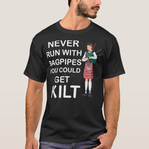 Never run with bagpipes you could get kilt Funny B T_Shirt