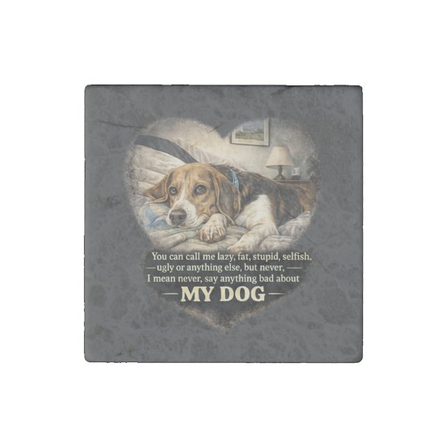Never Say Anything Bad About My Dog...Or Else Stone Magnet (Front)