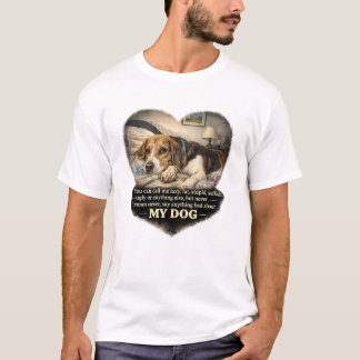 Never Say Anything Bad About My Dog...Or Else T-Shirt