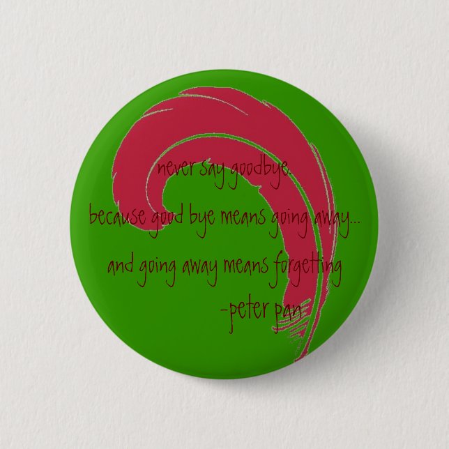 never say goodbye. pinback button (Front)