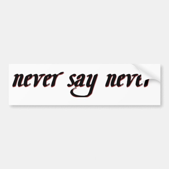 Never Say Never Bumper Sticker (Front)