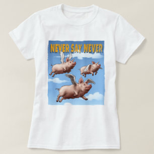 Never Say Never – Flying Pigs Illustration T-Shirt