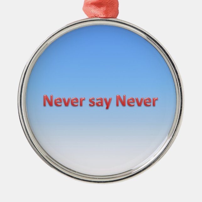 Never say never metal ornament (Front)