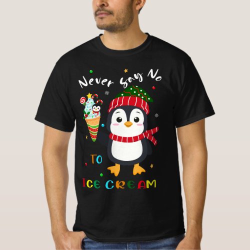 never say no to ice cream The cutest ice cream T_Shirt