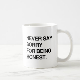 NEVER SAY SORRY FOR BEING HONEST.png Coffee Mug