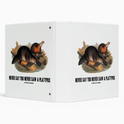 Never Say You Never Saw A Platypus 3 Ring Binder