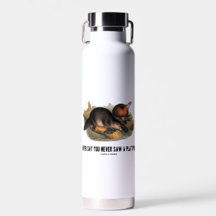 Never Say You Never Saw A Platypus Water Bottle