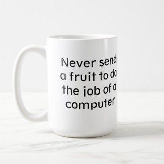 Never send a fruit to do the job of a computer coffee mug