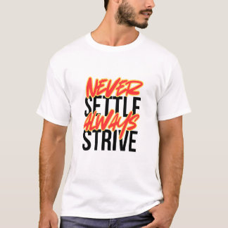 Never Settle. Always Strive. T-Shirt