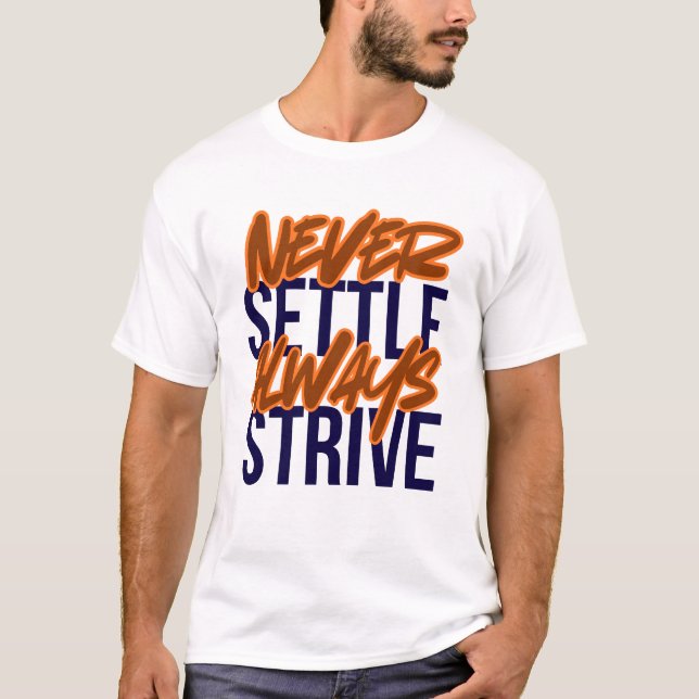 Never Settle, Always Strive T-Shirt (Front)