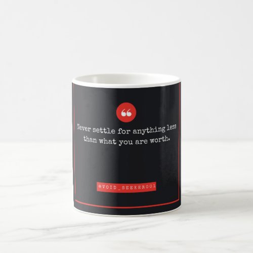 Never settle for anything less than what you are coffee mug