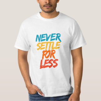 Never Settle For Less – Motivational Quote T-Shirt