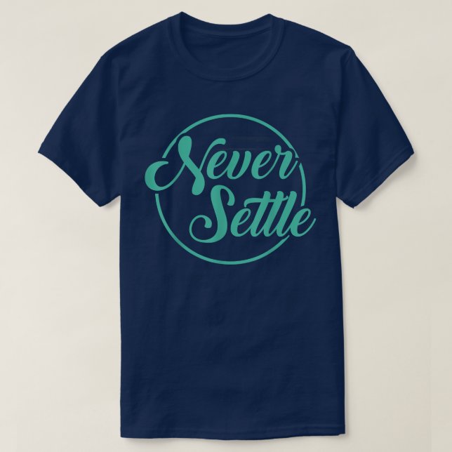 Never Settle QuoteDesign  T-Shirt (Design Front)