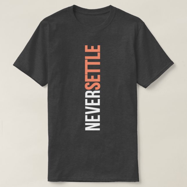 NEVER SETTLE  T-Shirt (Design Front)