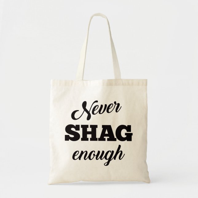 Never Shag Enough Tote Bag (Front)