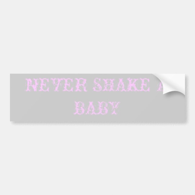 NEVER SHAKE A BABY BUMPER STICKER (Front)