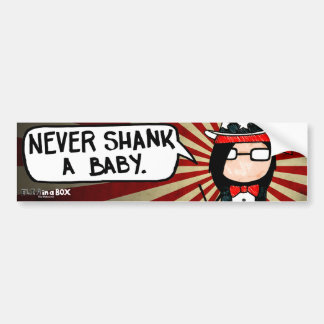 Never Shank a Baby - Bumper Sticker