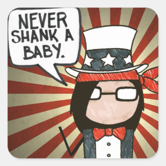 Never Shank a Baby - Square Stickers