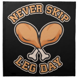 Never Skip Leg Day - Chicken Drumstick - Funny Napkin