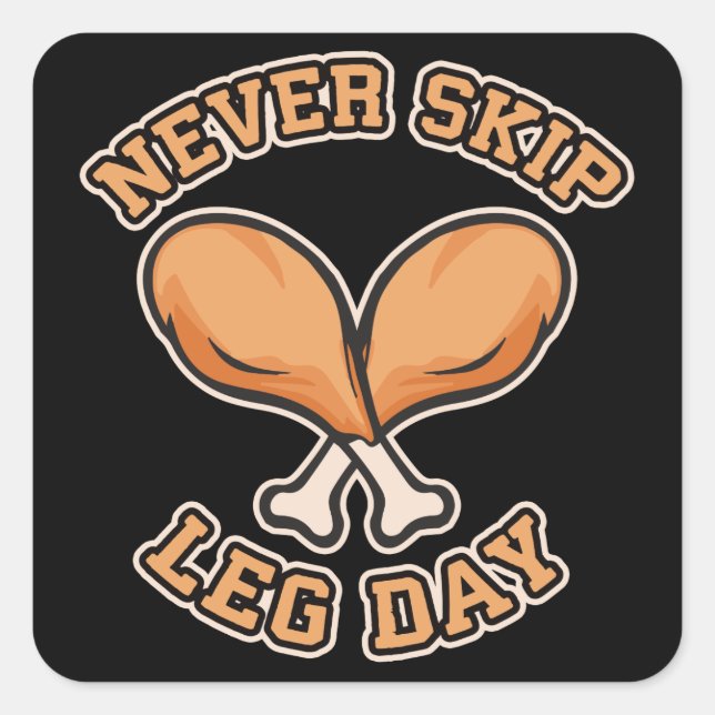 Never Skip Leg Day - Chicken Drumstick - Funny Square Sticker (Front)