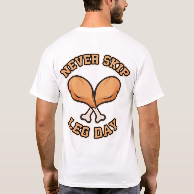 Never Skip Leg Day - Chicken Drumstick - Funny T-Shirt (Back)