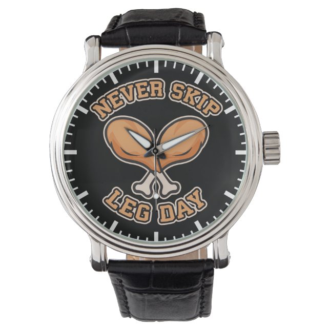 Never Skip Leg Day - Chicken Drumstick - Funny Watch (Front)