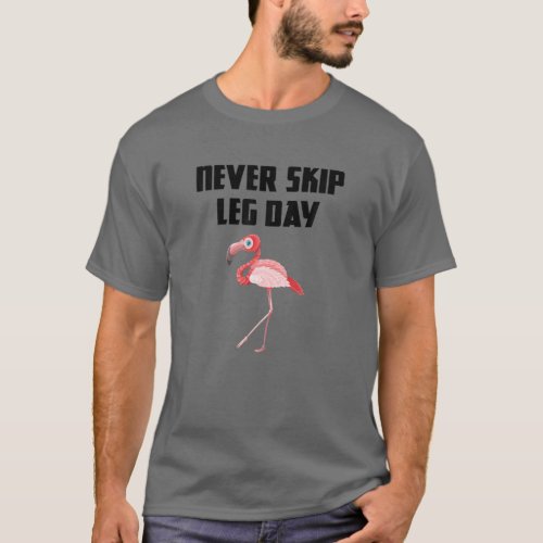 Never Skip Leg Day Funny Powerlifter Flamingo Gym T_Shirt