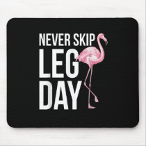 Never skip leg day Funny Quote Animal Flamingo App Mouse Pad