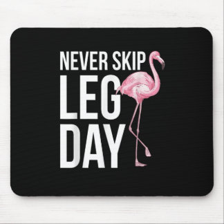 Never skip leg day Funny Quote Animal Flamingo App Mouse Pad