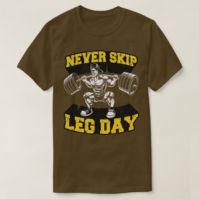 Never Skip Leg Day Funny Workout Gym Mens Bodybuil T-Shirt (Design Front)