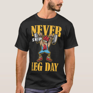 Never Skip Leg Day Weightlifting Workout T-Shirt