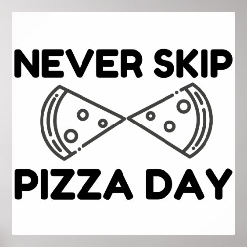 Never Skip Pizza Day Poster